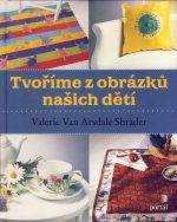 van Arsdale Valerie Sharden: TVOŘÍME Z OBRÁZKŮ NAŠICH DĚTÍ