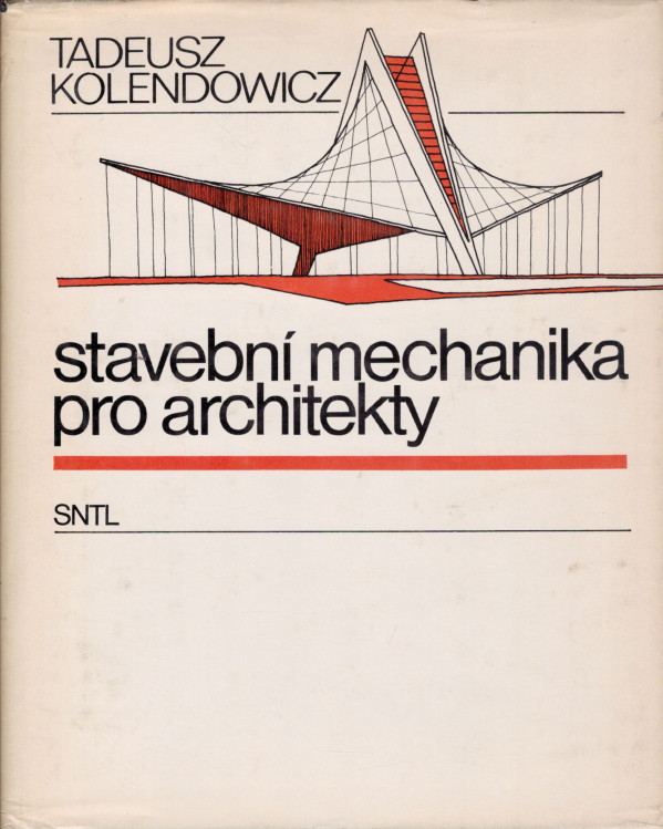 Tadeusz Kolendowicz: STAVEBNÍ MECHANIKA PRO ARCHITEKTY