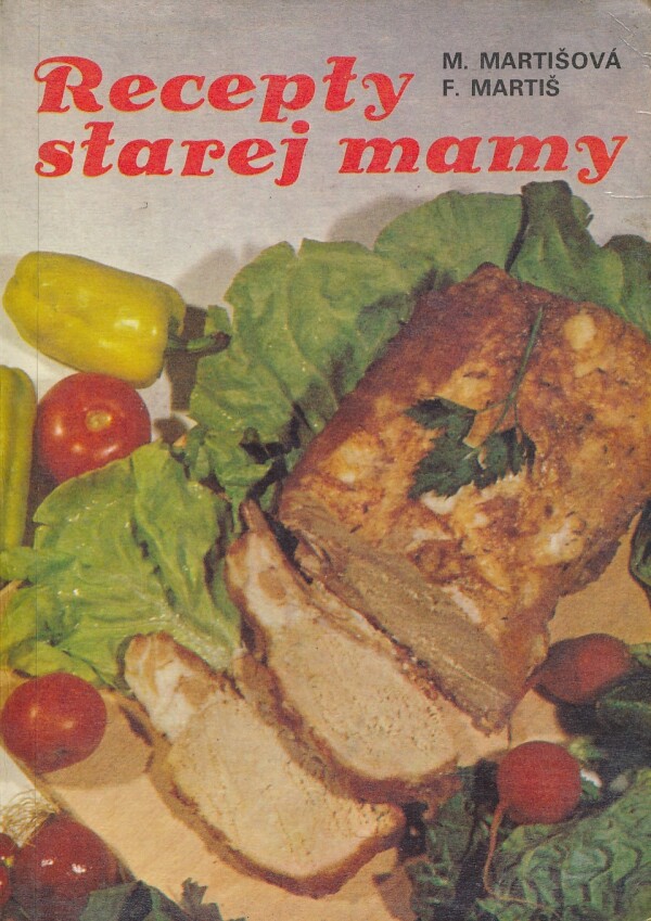 M. Martišová, F. Martiš: RECEPTY STAREJ MAMY