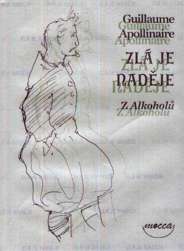 Guillaume Apollinaire: ZLÁ JE NADĚJE. Z ALKOHOLŮ