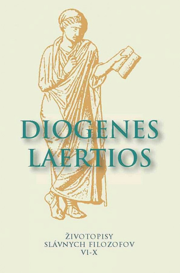 Diogenes Laertios: ŽIVOTOPISY SLÁVNYCH FILOZOFOV VI-X