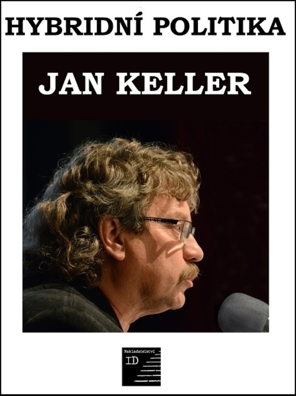 Jan Keller: HYBRIDNÍ POLITIKA