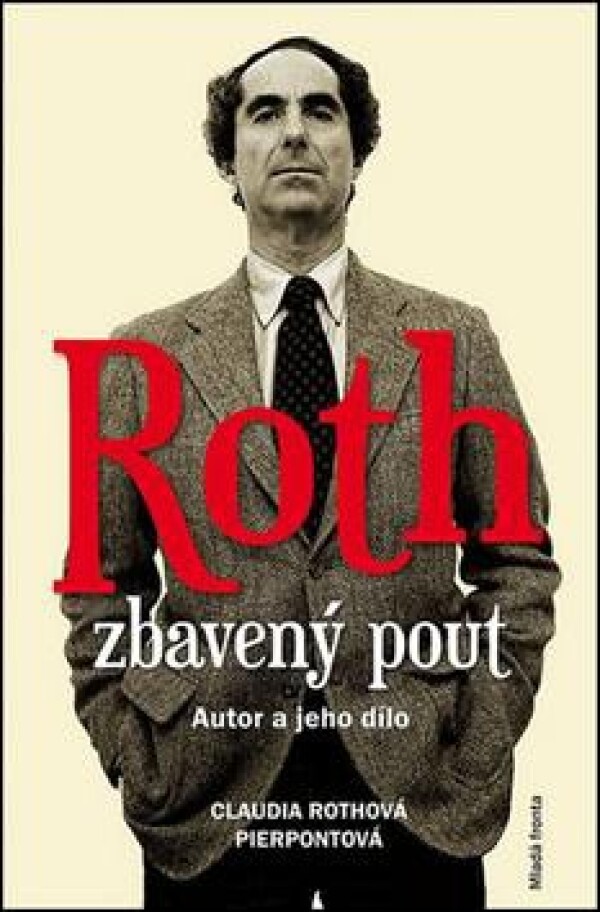 Claudia Rothová Pierpontová: ROTH ZBAVENÝ POUT - AUTOR A JEHO DÍLO