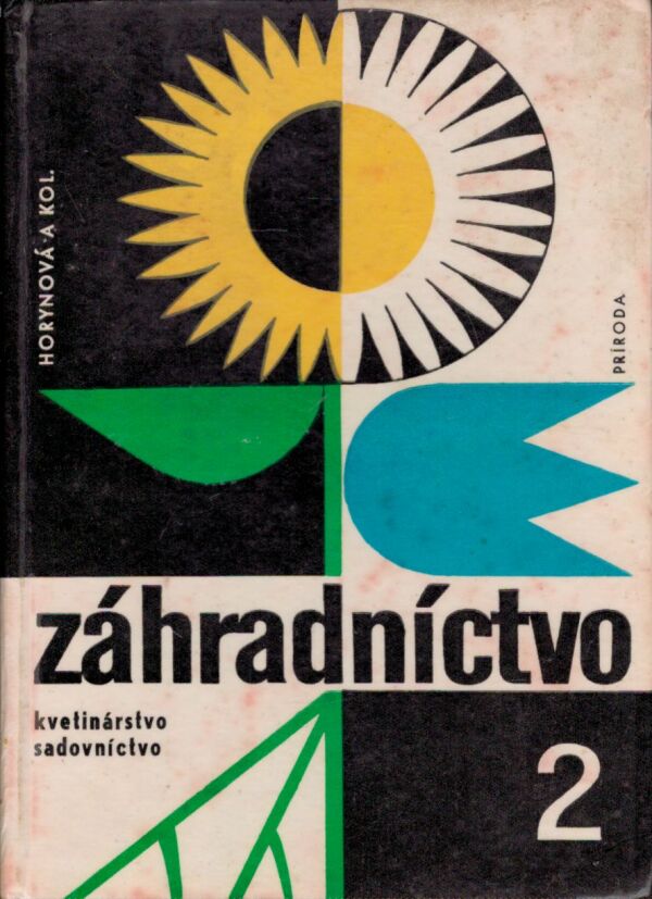 A. Horynová a kolektív: PRAKTICKÉ ZÁHRADNÍCTVO 2: KVETINÁRSTVO, SADOVNÍCTVO