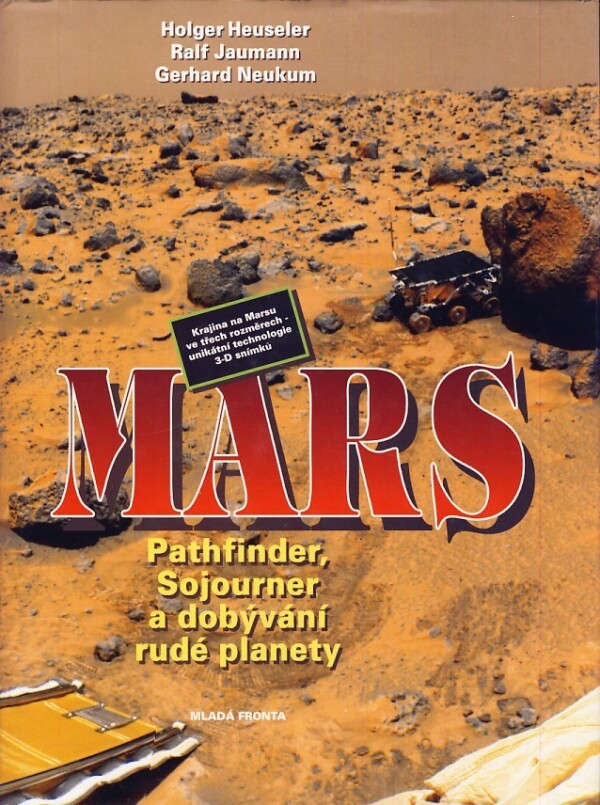 Holger Heuseler, ralf Jaumann, Gerhard Neukum: MARS PATHFINDER, SOJOURNER A DOBÝVÁNÍ RUDÉ PLANETY