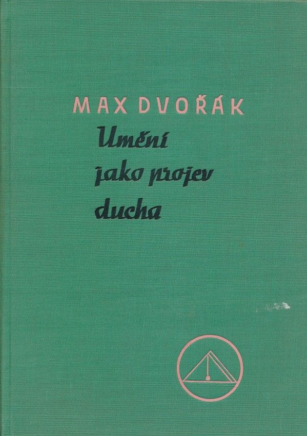 Max Dvořák: UMĚNÍ JAKO PROJEV DUCHA