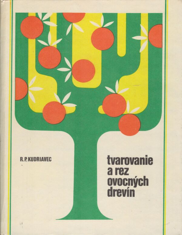 R.P. Kudriavec: TVAROVANIE A REZ OVOCNÝCH DREVÍN