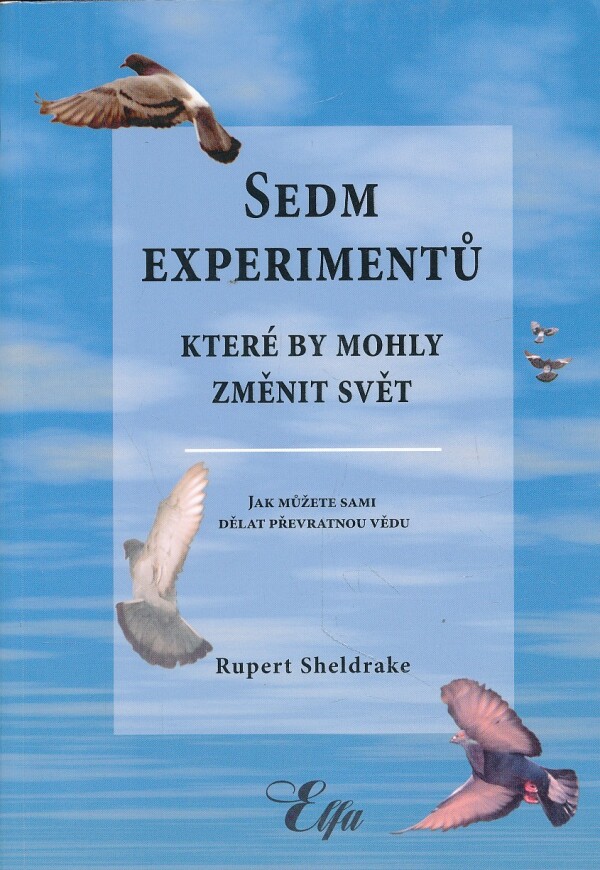 Rupert Sheldrake: SEDM EXPERIMENTŮ, KTORÉ BY MOHLI ZMĚNIT SVĚT