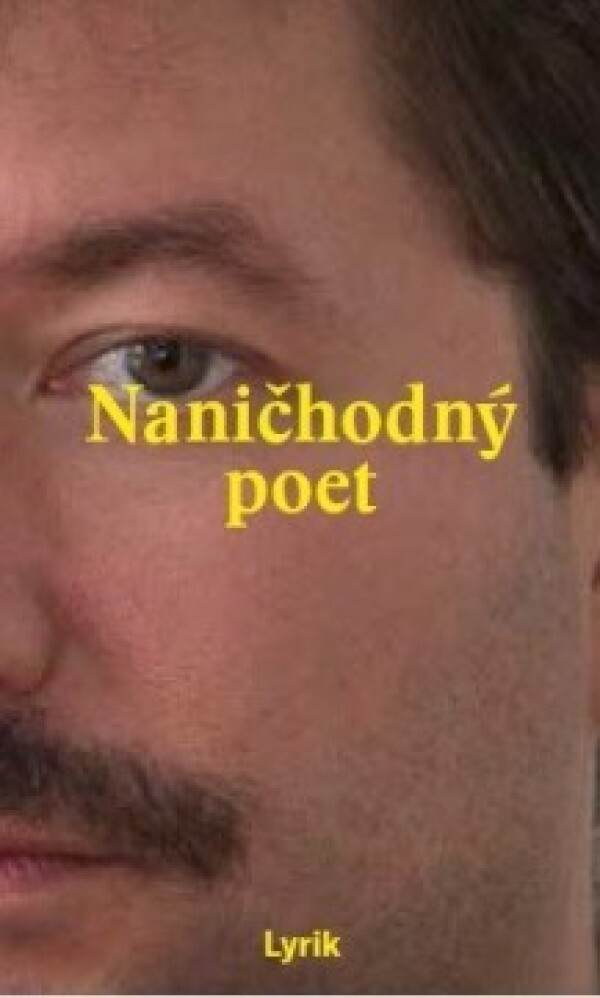 Lyrik: NANIČHODNÝ POET