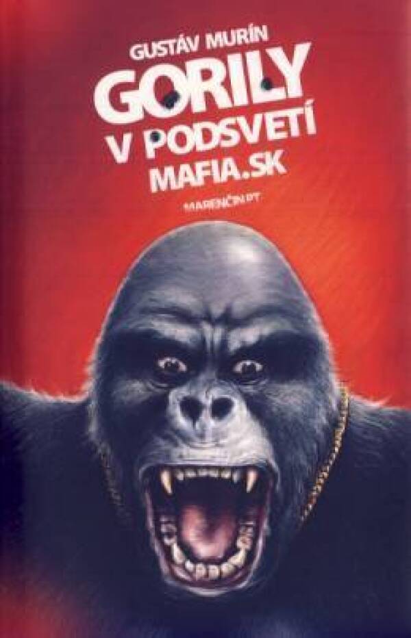 Gustáv Murín: GORILY V PODSVETÍ - MAFIA.SK
