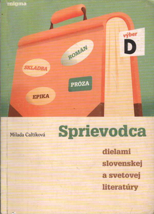 Milada Caltíková: SPRIEVODCA DIELAMI SLOVENSKEJ A SVETOVEJ LITERATÚRY D
