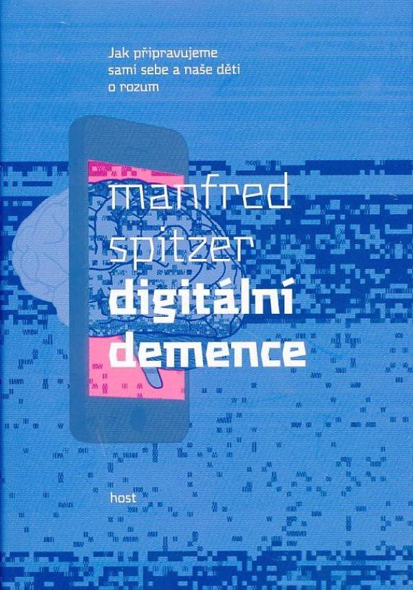 Manfred Spitzer: DIGITÁLNÍ DEMENCE.