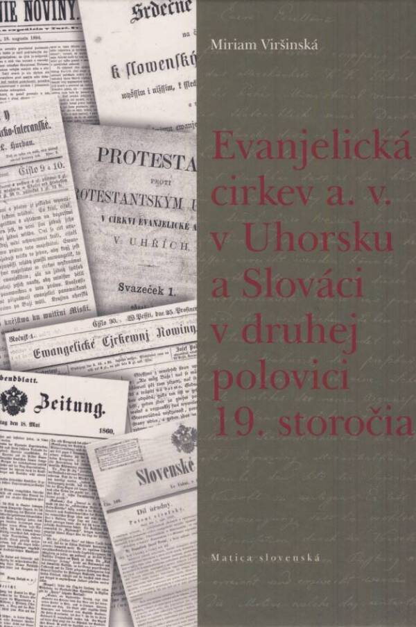 Miriam Viršinská: EVANJELICKÁ CIRKEV A.V. V UHORSKU A SLOVÁCI V DRUHEJ POLOVICI 19.STOROČIA