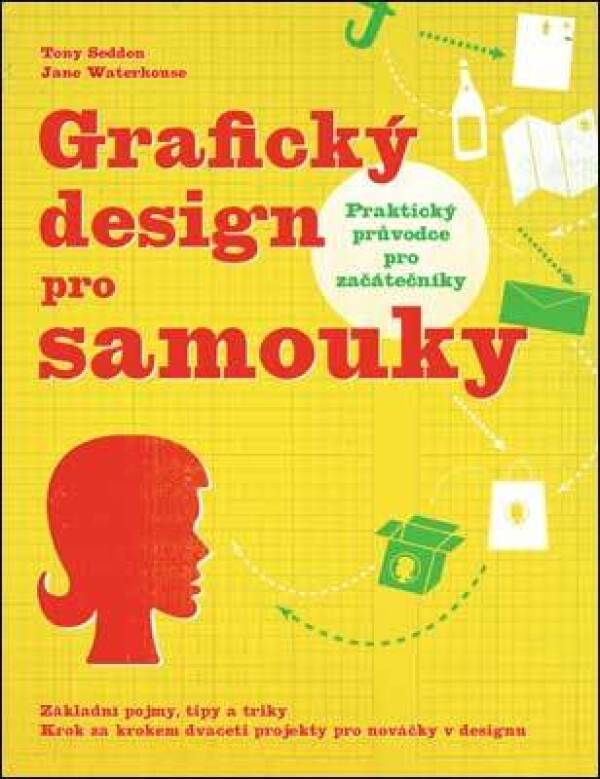 Tony Seddon, Jane Waterhouse: GRAFICKÝ DESIGN PRO SAMOUKY