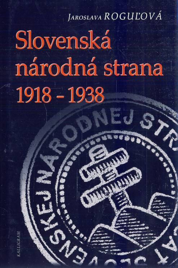 Jaroslava Roguľová: SLOVENSKÁ NÁRODNÁ STRANA 1918 - 1938