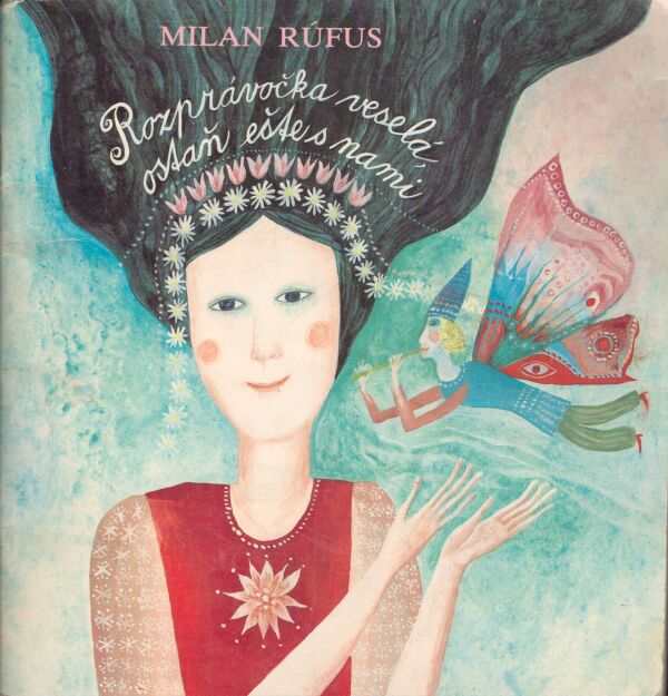 Milan Rúfus: ROZPRÁVOČKA VESELÁ OSTAŇ EŠTE S NAMI