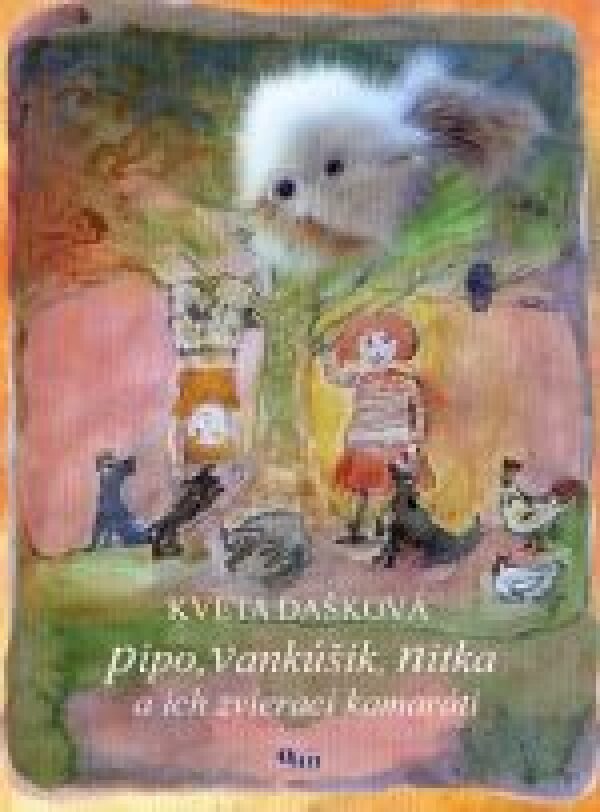 Kveta Dašková: PIPO, VANKÚŠIK, NITKA A ICH ZVIERACÍ KAMRÁTI