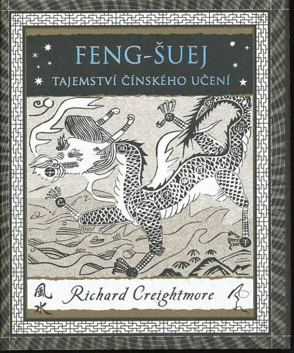 Richard Creightmore: FENG-ŠUEJ - TAJEMSTVÍ ČÍNSKÉHO UČENÍ