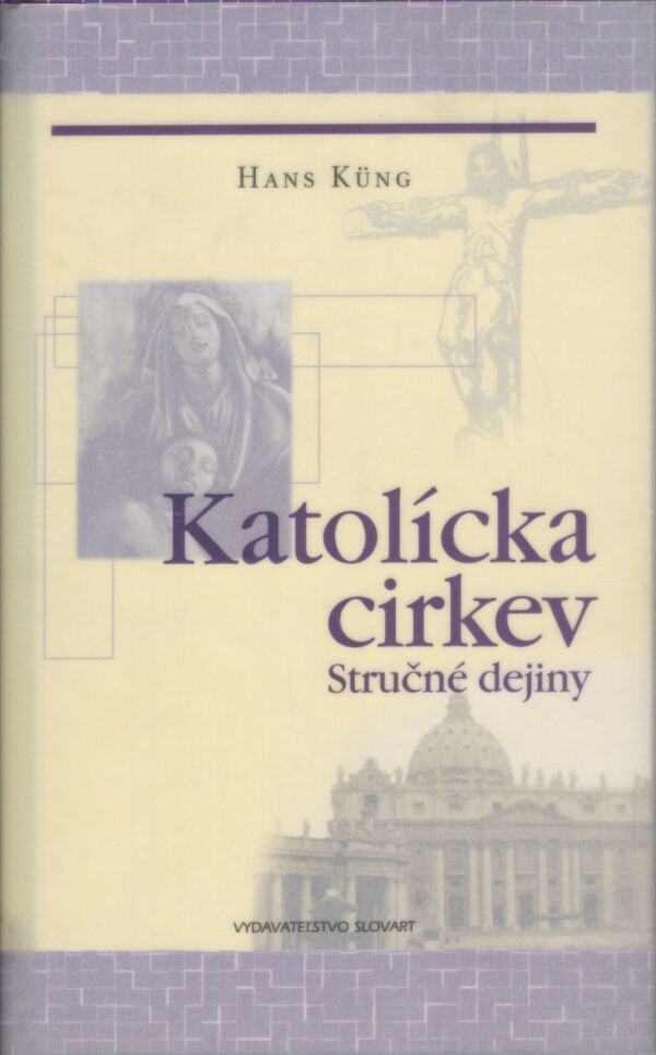 Hans Küng: KATOLÍCKA CIRKEV - STRUČNÉ DEJINY