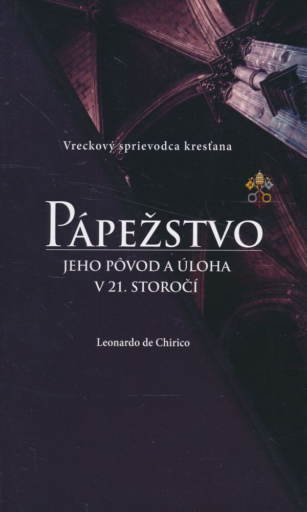 Leonardo de Chirico: Pápežstvo - jeho pôvod a úloha v 21. storočí