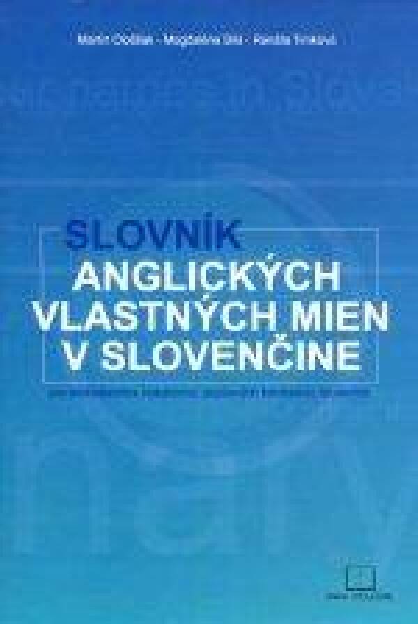 Martin Ološtiak, Magdaléna Bílá, Renáta Timková: SLOVNÍK ANGLICKÝCH VLASTNÝCH MIEN V SLOVENČINE