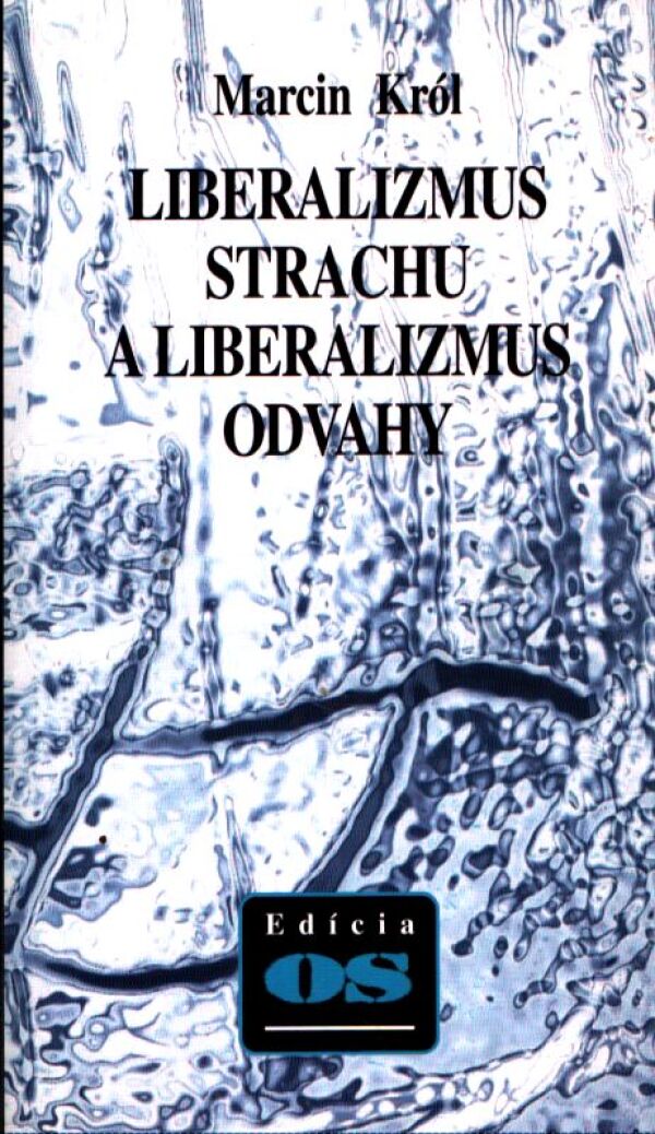 Marcin Król: LIBERALIZMUS STRACHU A LIBERALIZMUS ODVAHY