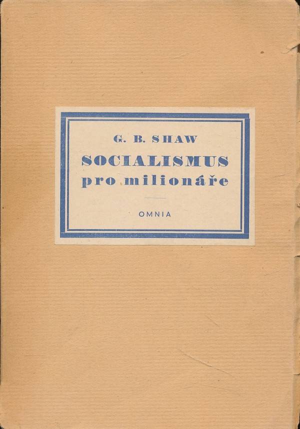 G.B. Shaw: SOCIALISMUS PRO MILIONÁŘE