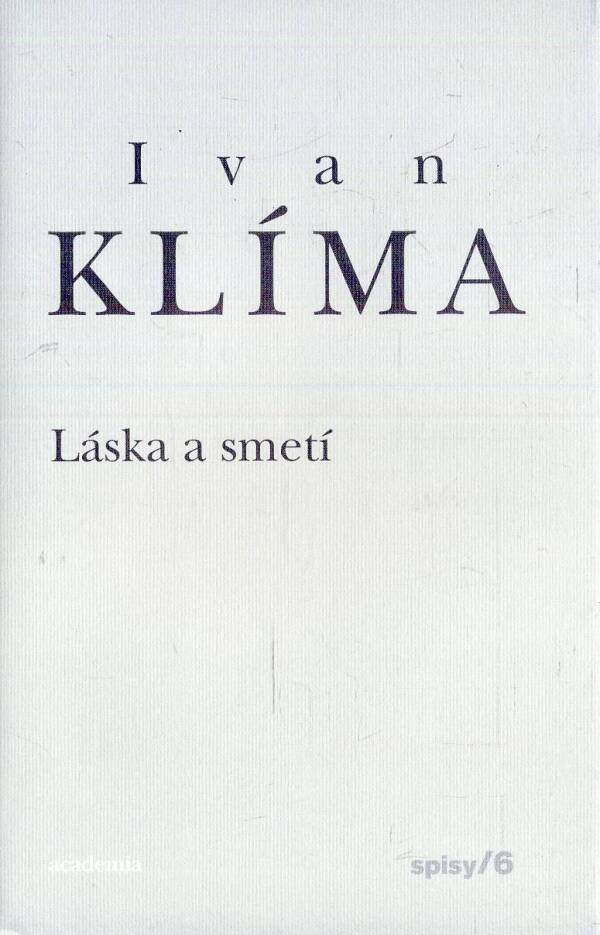 Ivan Klíma: LÁSKA A SMETÍ - SPISY 6