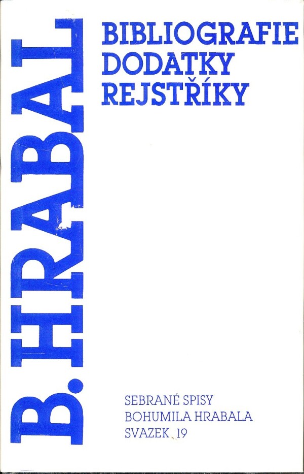 Bohumil Hrabal: BIBLIOGRAFIE DODATKY REJSTŘÍKY