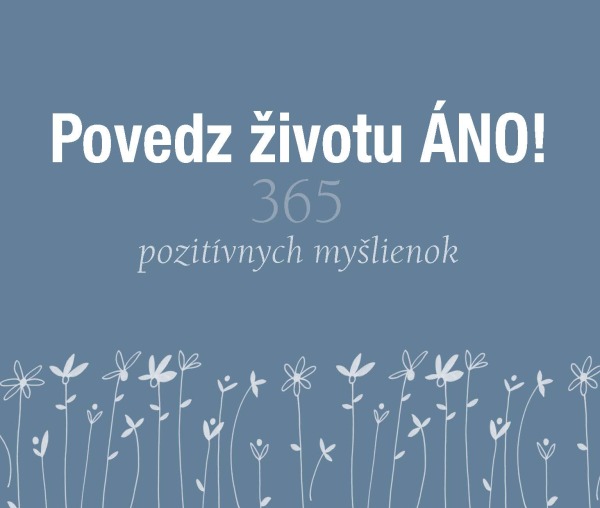 POVEDZ ŽIVOTU ÁNO!