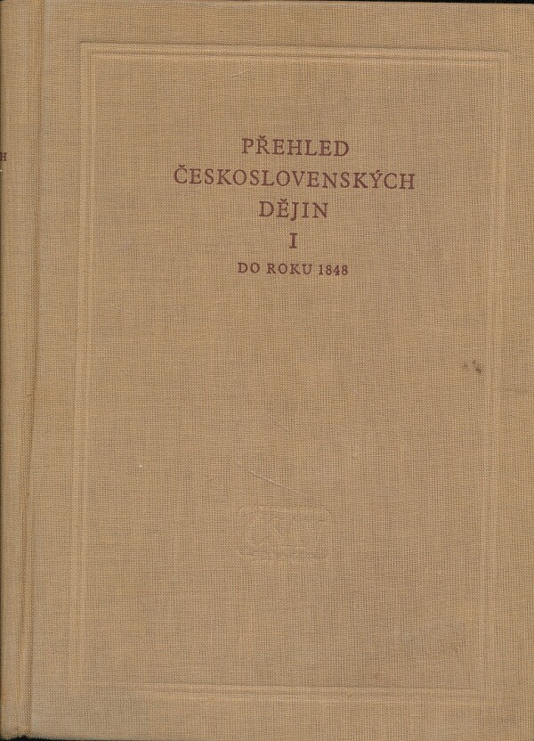 Josef Macek, František Graus, Ján Tibenský: PŘEHLED ČESKOSLOVENSKÝCH DĚJIN I. DÍL - DO ROKU 1848