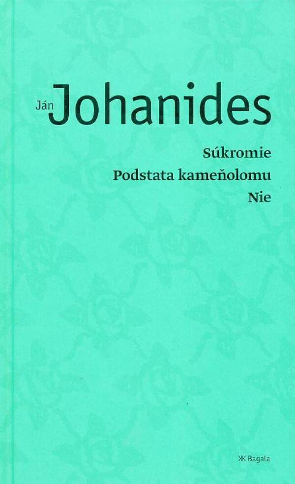 Ján Johanides: SÚKROMIE, PODSTATA KAMEŇOLOMU, NIE