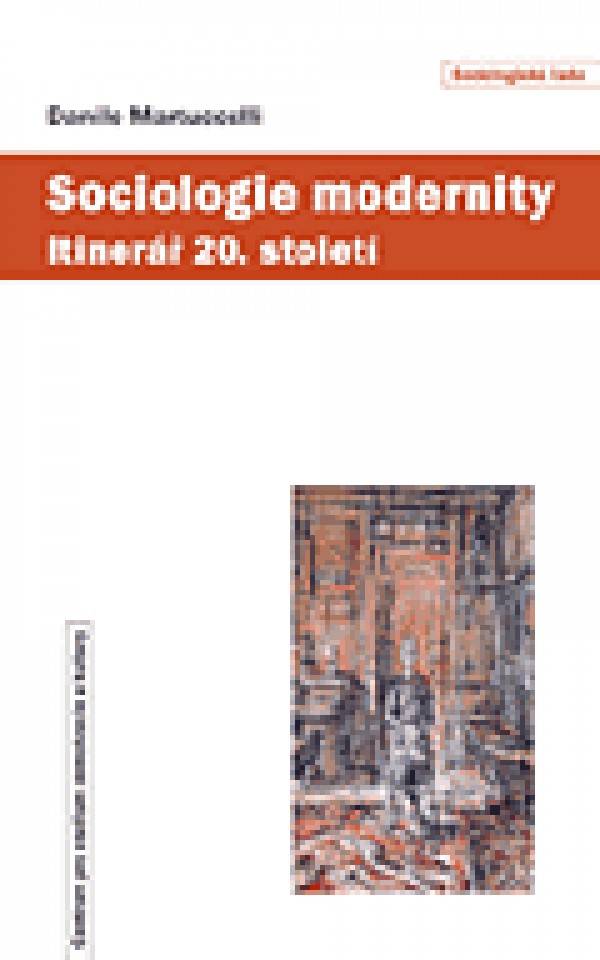 Danilo Martucelli: SOCIOLOGIE MODERNITY. ITINERÁŘ 20. STOLETÍ