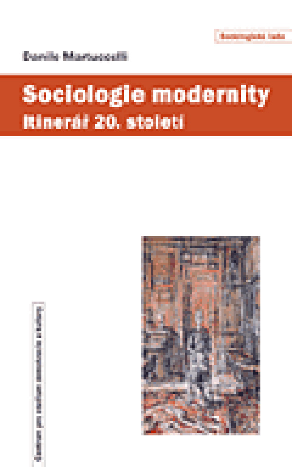 Danilo Martucelli: SOCIOLOGIE MODERNITY. ITINERÁŘ 20. STOLETÍ