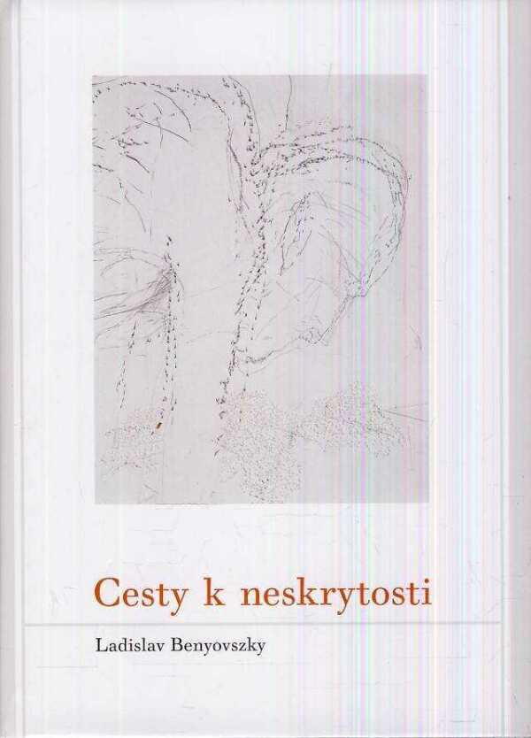 Ladislav Benyovszky: CESTY K NESKRYTOSTI