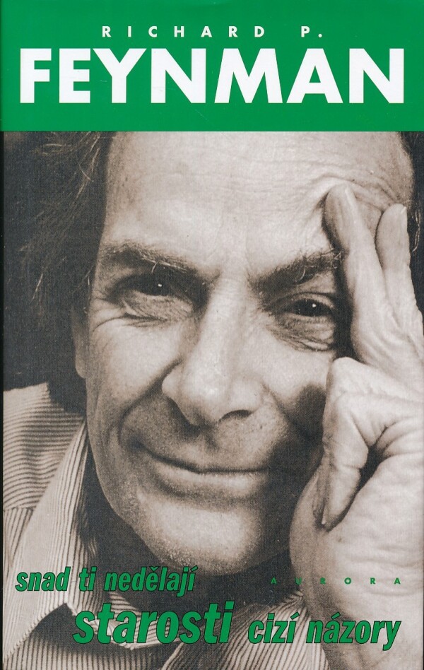 Richard Phillips Feynman: SNAD TI NEDĚLAJÍ STAROSTI CIZÍ NÁZORY