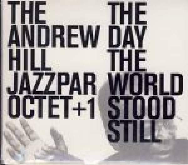 Andrew Hill Jazzpar Octet+1 The: THE DAY THE WORLD STOOD STILL