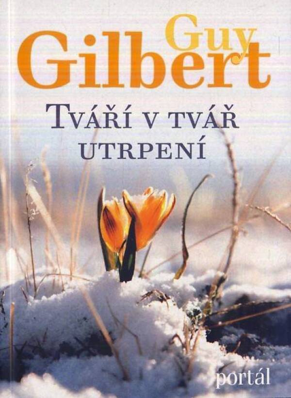 Guy Gilbert: TVÁŘÍ V TVÁŘ UTRPENÍ