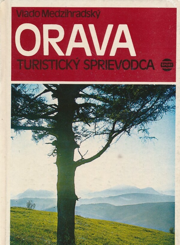 Vlado Medzihradský: ORAVA - TURISTICKÝ SPRIEVODCA