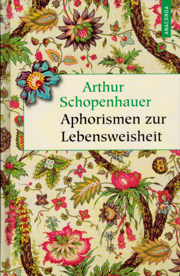 Arthur Schopenhauer: APHORISMEN ZUR LEBENSWEISHEIT