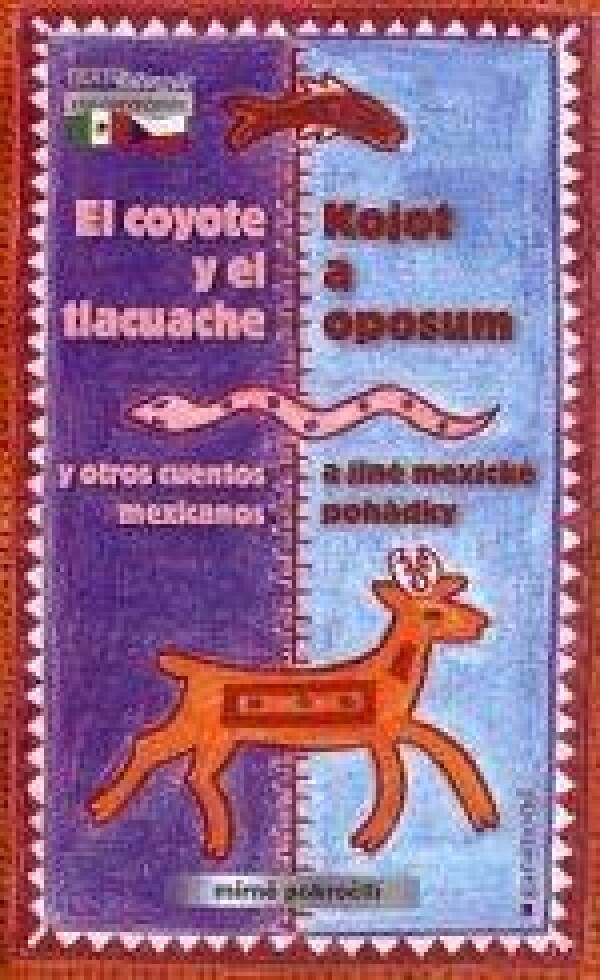 KOJOT A OPOSUM A JINÉ MEXICKÉ POHÁDKY/EL COYOTE Y EL TLACUAC