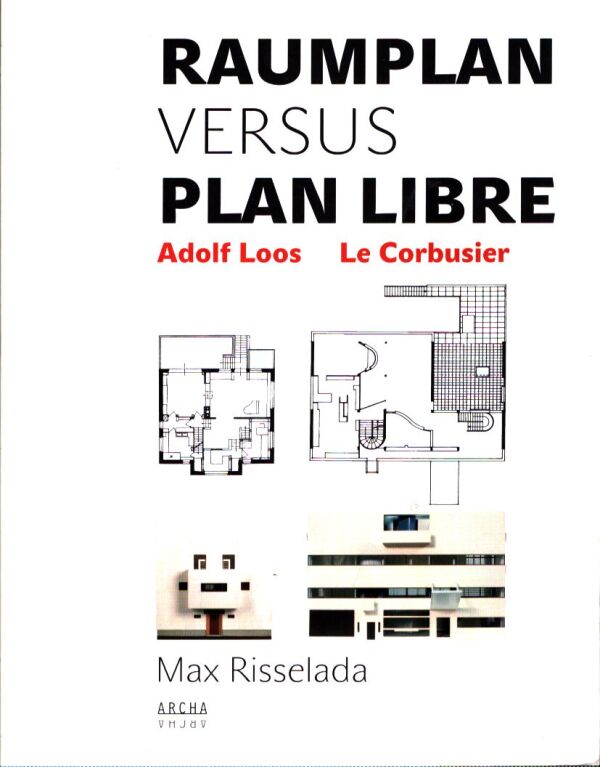 Adolf Loos, Le Corbusier: RAUMPLAN VERSUS PLAN LIBRE