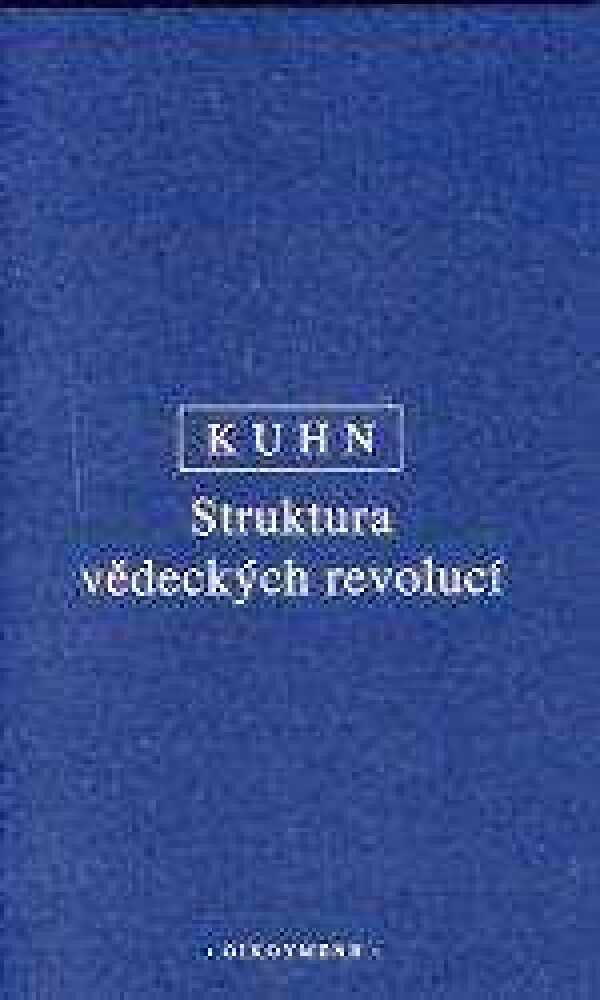Thomas S. Kuhn: STRUKTURA VĚDECKÝCH REVOLUCÍ