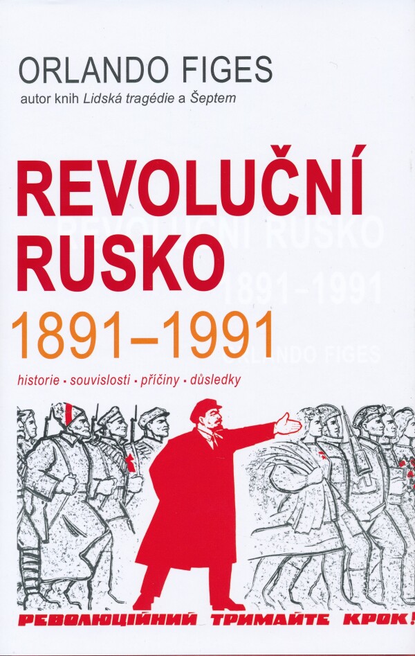 Orlando Figes: REVOLUČNÍ RUSKO 1891-1991