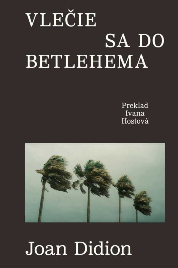 Joan Didion: VLEČIE SA DO BETLEHEMA