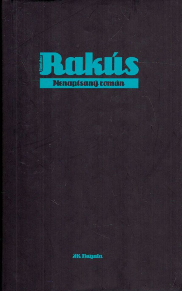 Stanislav Rakús: NENAPÍSANÝ ROMÁN