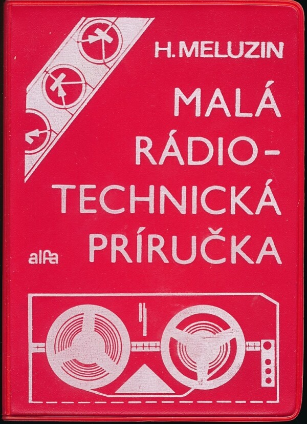 Hubert Meluzin: MALÁ RÁDIOTECHNICKÁ PRÍRUČKA