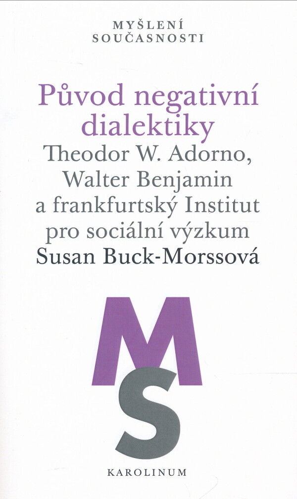 Susan Buck-Morssová: PŮVOD NEGATIVNÍ DIALEKTIKY