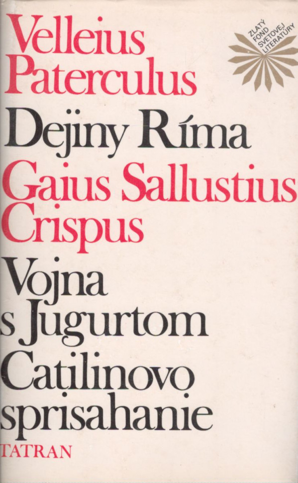 Velleius. Crispus Gaius Sallustius Paterculus: DEJINY RÍMA. VOJANA S JUGURTOM. CATILINOVO SPRISAHANIE.