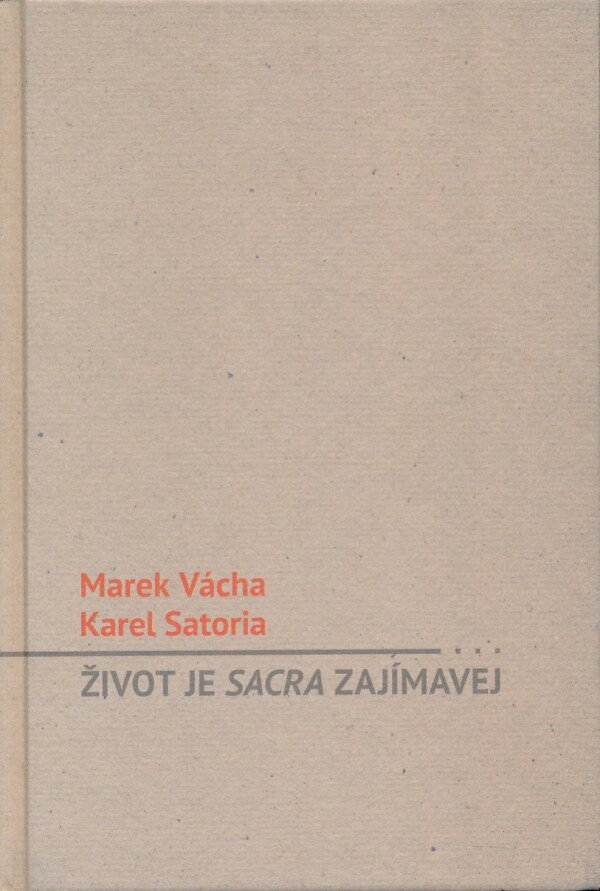 Marek Vácha, Karel Satoria: ŽIVOT JE SACRA ZAJÍMAVEJ